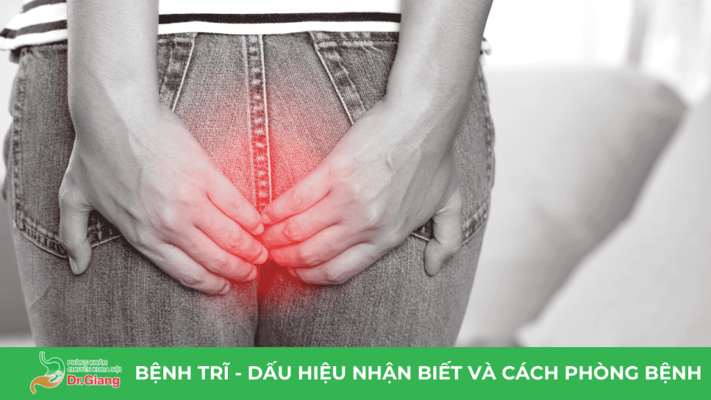 BỆNH TRĨ – DẤU HIỆU, BIẾN CHỨNG VÀ CÁCH PHÒNG BỆNH