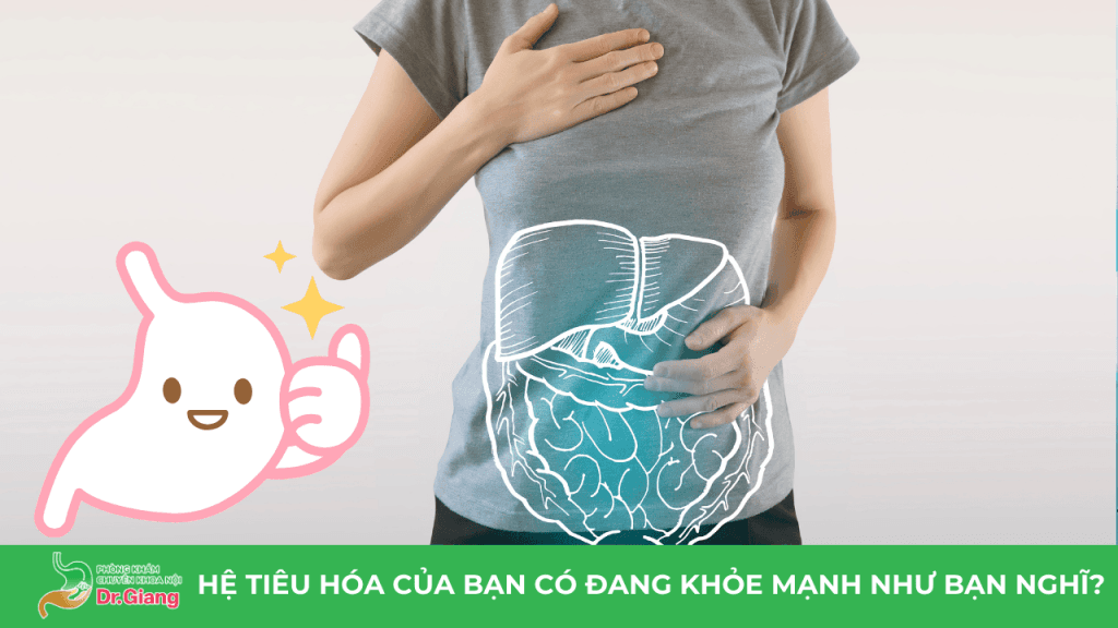 HỆ TIÊU HÓA CỦA BẠN CÓ ĐANG KHỎE MẠNH NHƯ BẠN NGHĨ?